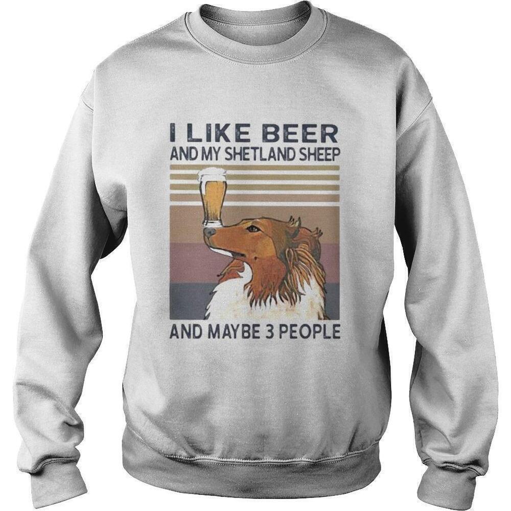 I Like Beer And My Shetland Sheep And Maybe Three People Sweatshirt